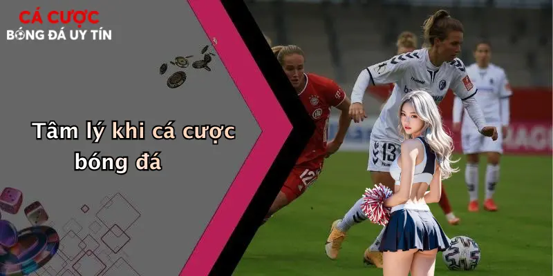 Tâm lý khi cá cược bóng đá